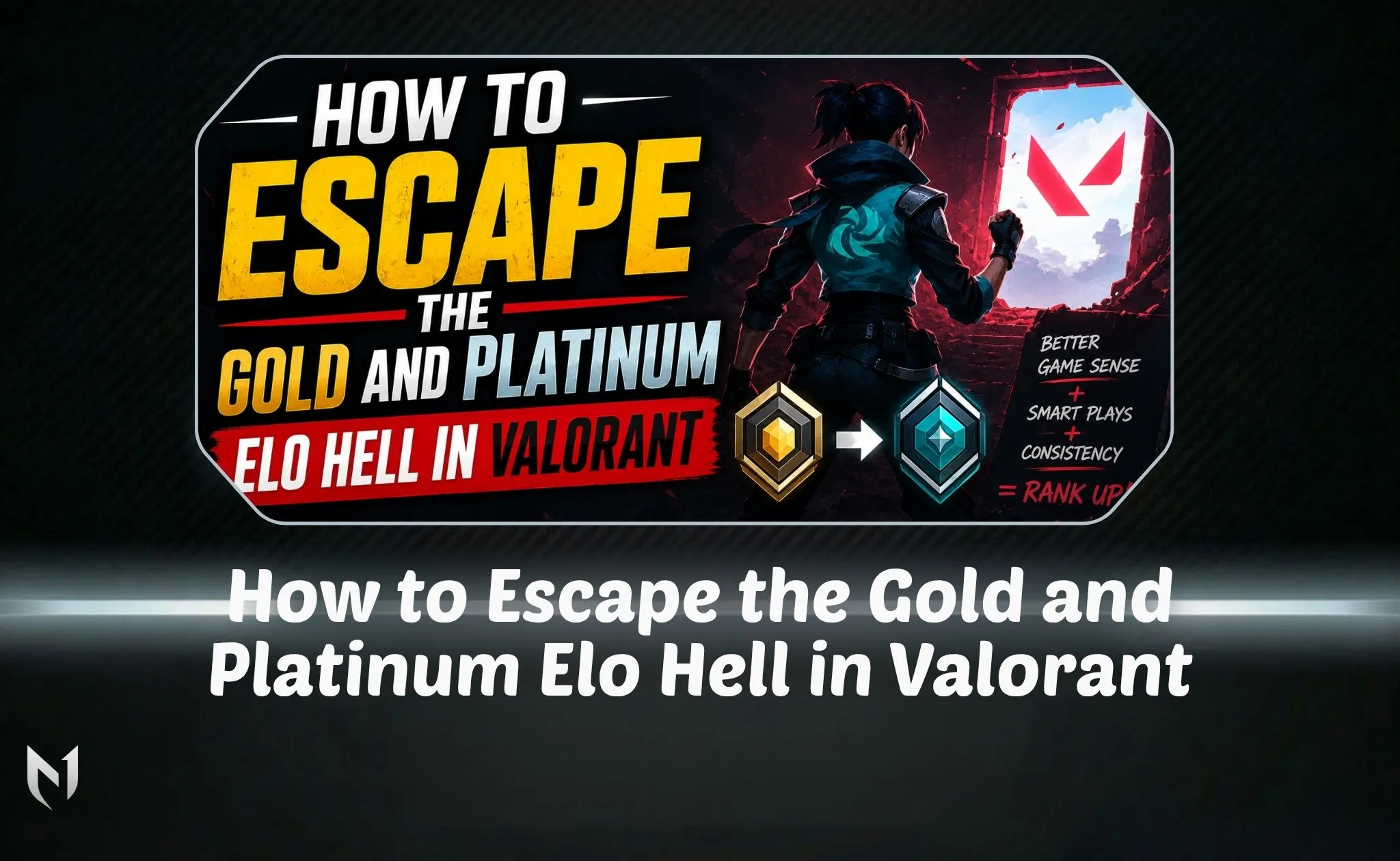 How to Escape the Gold and Platinum Elo Hell in Valorant