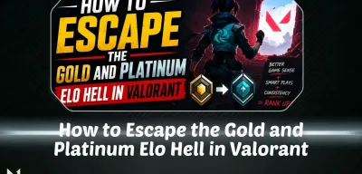 How to Escape the Gold and Platinum Elo Hell in Valorant