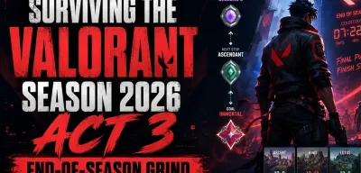 Surviving the Valorant Season 2026 Act 3 End-of-Season Grind