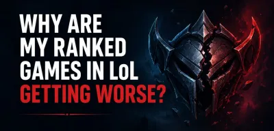 Why Are My Ranked Games in LoL Getting Worse?